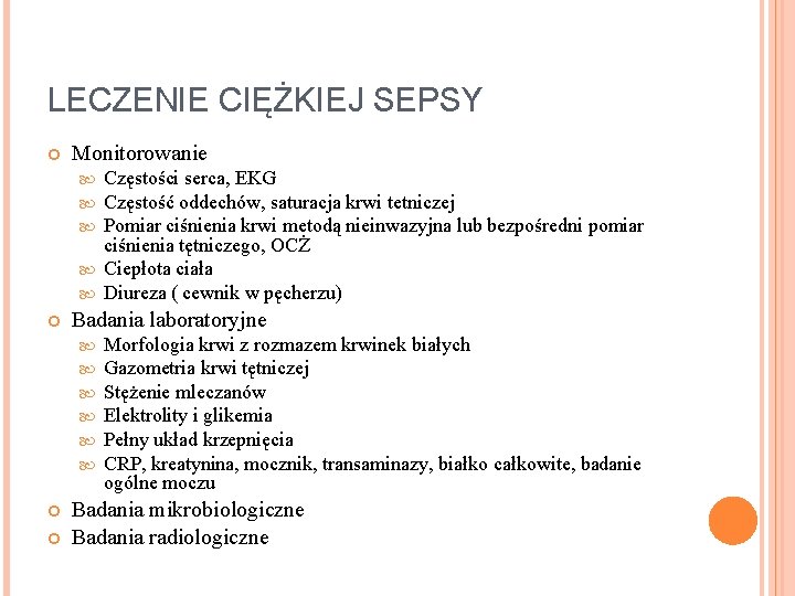 LECZENIE CIĘŻKIEJ SEPSY Monitorowanie Częstości serca, EKG Częstość oddechów, saturacja krwi tetniczej Pomiar ciśnienia LECZENIE CIĘŻKIEJ SEPSY Monitorowanie Częstości serca, EKG Częstość oddechów, saturacja krwi tetniczej Pomiar ciśnienia