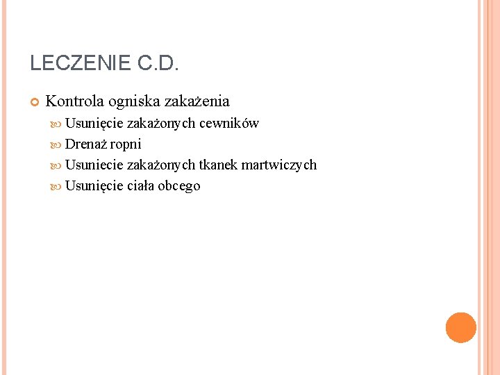 LECZENIE C. D. Kontrola ogniska zakażenia Usunięcie zakażonych cewników Drenaż ropni Usuniecie zakażonych tkanek