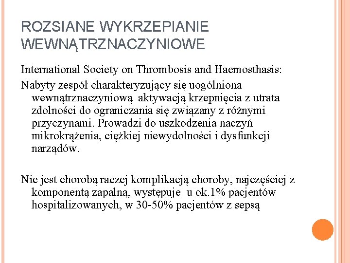ROZSIANE WYKRZEPIANIE WEWNĄTRZNACZYNIOWE International Society on Thrombosis and Haemosthasis: Nabyty zespół charakteryzujący się uogólniona ROZSIANE WYKRZEPIANIE WEWNĄTRZNACZYNIOWE International Society on Thrombosis and Haemosthasis: Nabyty zespół charakteryzujący się uogólniona
