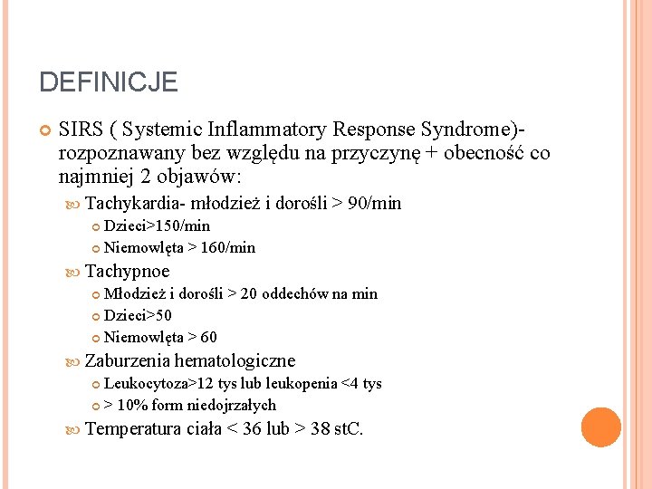 DEFINICJE SIRS ( Systemic Inflammatory Response Syndrome)rozpoznawany bez względu na przyczynę + obecność co DEFINICJE SIRS ( Systemic Inflammatory Response Syndrome)rozpoznawany bez względu na przyczynę + obecność co