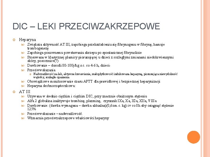 DIC – LEKI PRZECIWZAKRZEPOWE Heparyna Zwiększa aktywność AT III, zapobiega przekształceniu się fibrynogenu w