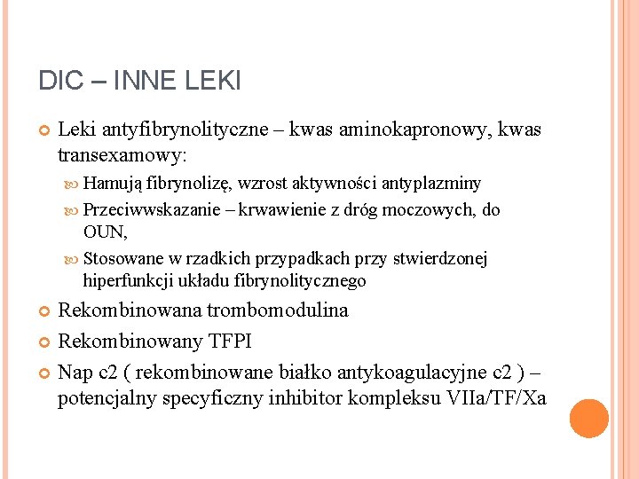 DIC – INNE LEKI Leki antyfibrynolityczne – kwas aminokapronowy, kwas transexamowy: Hamują fibrynolizę, wzrost