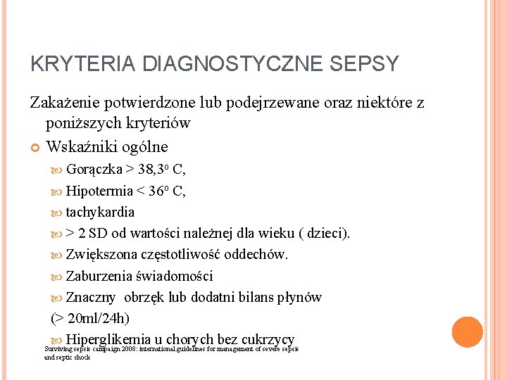 KRYTERIA DIAGNOSTYCZNE SEPSY Zakażenie potwierdzone lub podejrzewane oraz niektóre z poniższych kryteriów Wskaźniki ogólne