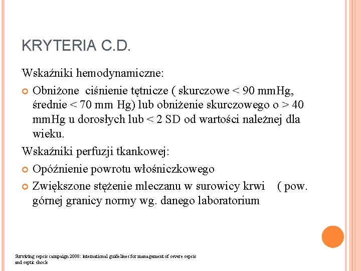 KRYTERIA C. D. Wskaźniki hemodynamiczne: Obniżone ciśnienie tętnicze ( skurczowe < 90 mm. Hg,