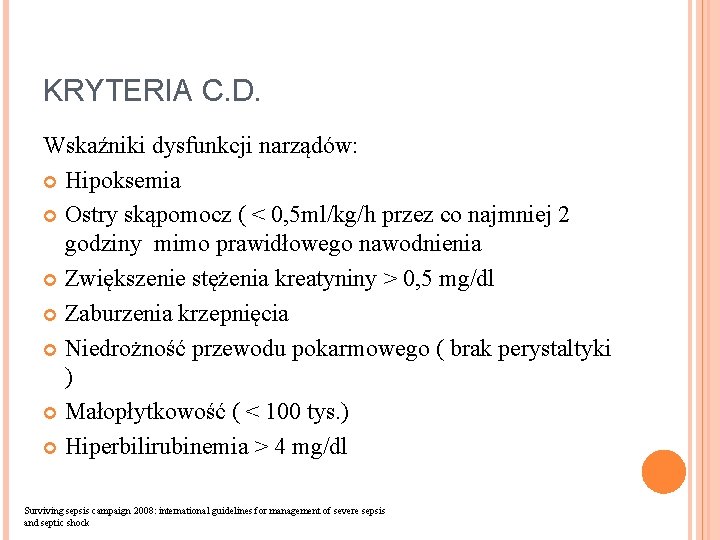 KRYTERIA C. D. Wskaźniki dysfunkcji narządów: Hipoksemia Ostry skąpomocz ( < 0, 5 ml/kg/h