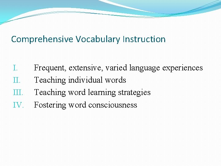 Comprehensive Vocabulary Instruction I. III. IV. Frequent, extensive, varied language experiences Teaching individual words