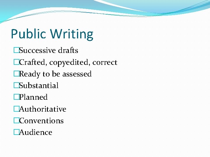 Public Writing �Successive drafts �Crafted, copyedited, correct �Ready to be assessed �Substantial �Planned �Authoritative