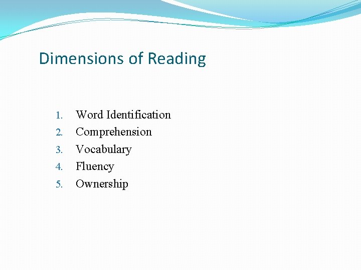 Dimensions of Reading 1. 2. 3. 4. 5. Word Identification Comprehension Vocabulary Fluency Ownership