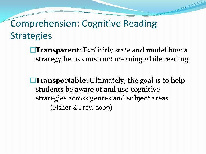 Comprehension: Cognitive Reading Strategies �Transparent: Explicitly state and model how a strategy helps construct
