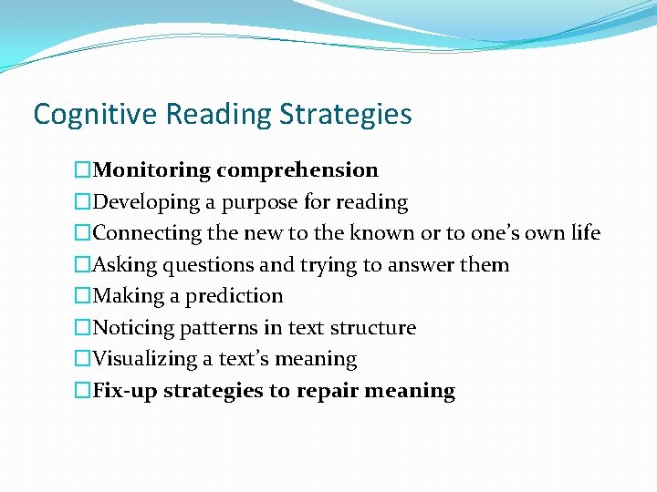 Cognitive Reading Strategies �Monitoring comprehension �Developing a purpose for reading �Connecting the new to