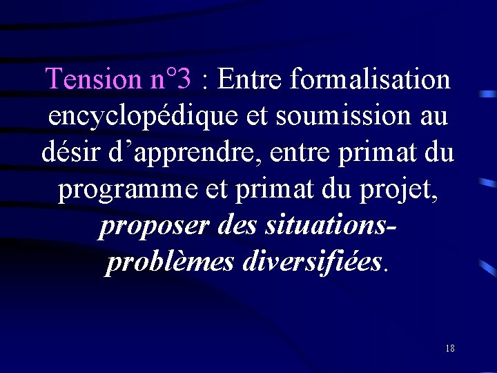 Tension n° 3 : Entre formalisation encyclopédique et soumission au désir d’apprendre, entre primat