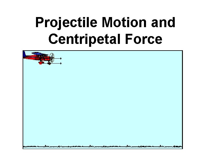 Projectile Motion and Centripetal Force 