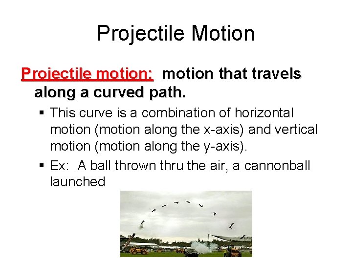 Projectile Motion Projectile motion: motion that travels along a curved path. § This curve