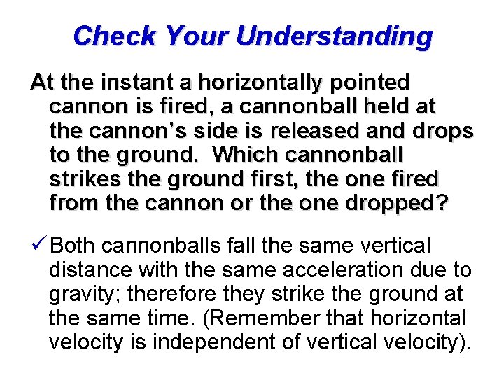 Check Your Understanding At the instant a horizontally pointed cannon is fired, a cannonball