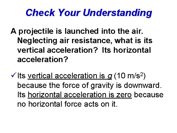 Check Your Understanding A projectile is launched into the air. Neglecting air resistance, what