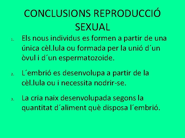 CONCLUSIONS REPRODUCCIÓ SEXUAL 1. 2. 3. Els nous individus es formen a partir de CONCLUSIONS REPRODUCCIÓ SEXUAL 1. 2. 3. Els nous individus es formen a partir de