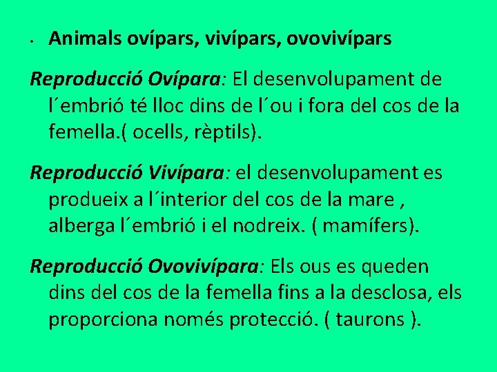  • Animals ovípars, vivípars, ovovivípars Reproducció Ovípara: El desenvolupament de l´embrió té lloc