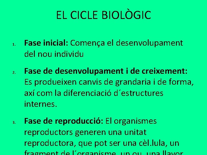 EL CICLE BIOLÒGIC 1. 2. 3. Fase inicial: Comença el desenvolupament del nou individu