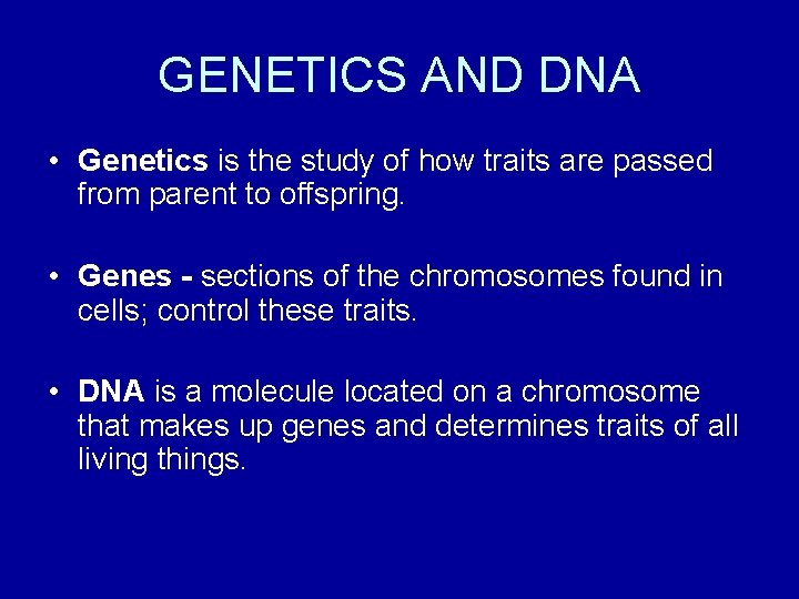 GENETICS AND DNA • Genetics is the study of how traits are passed from