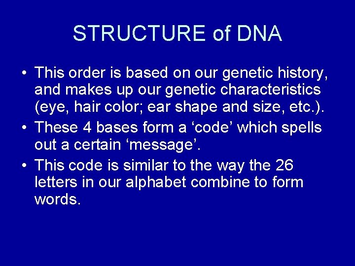 STRUCTURE of DNA • This order is based on our genetic history, and makes
