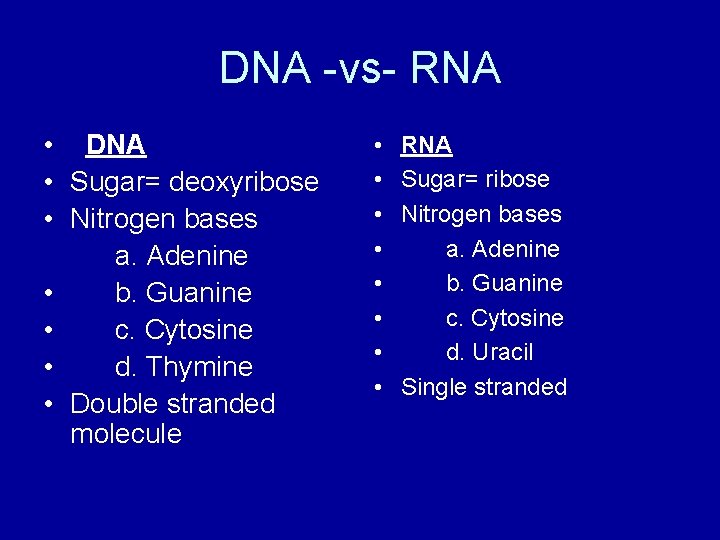 DNA -vs- RNA • DNA • Sugar= deoxyribose • Nitrogen bases a. Adenine •