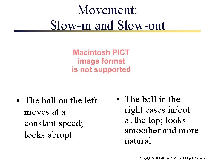 Movement: Slow-in and Slow-out • The ball on the left moves at a constant