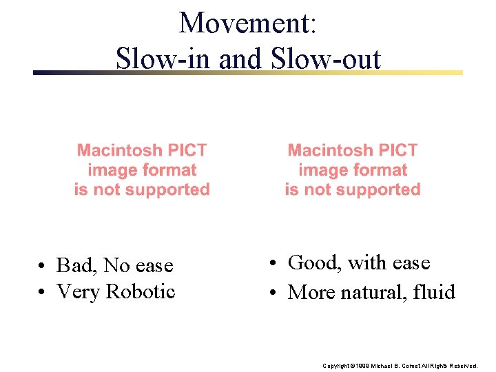 Movement: Slow-in and Slow-out • Bad, No ease • Very Robotic • Good, with