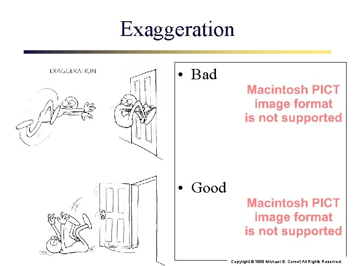 Exaggeration • Bad • Good Copyright © 1999 Michael B. Comet All Rights Reserved.