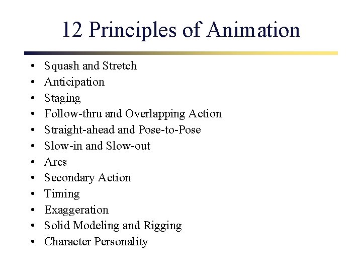 12 Principles of Animation • • • Squash and Stretch Anticipation Staging Follow-thru and