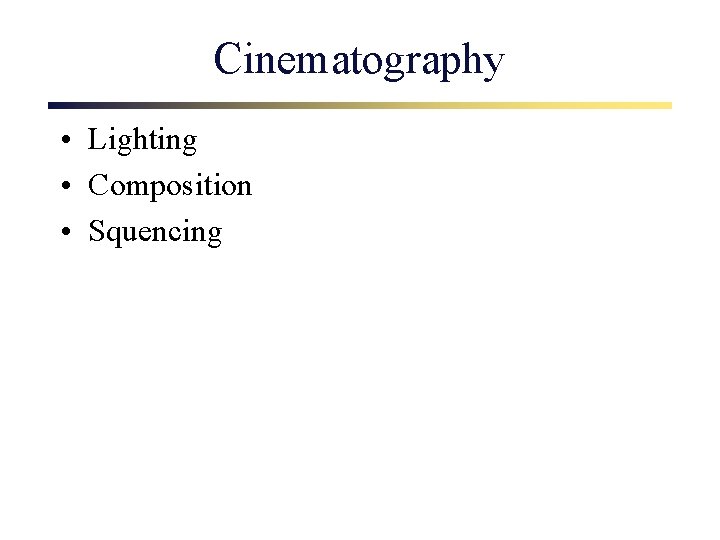 Cinematography • Lighting • Composition • Squencing 