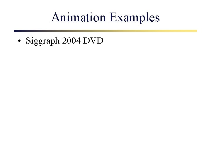 Animation Examples • Siggraph 2004 DVD 