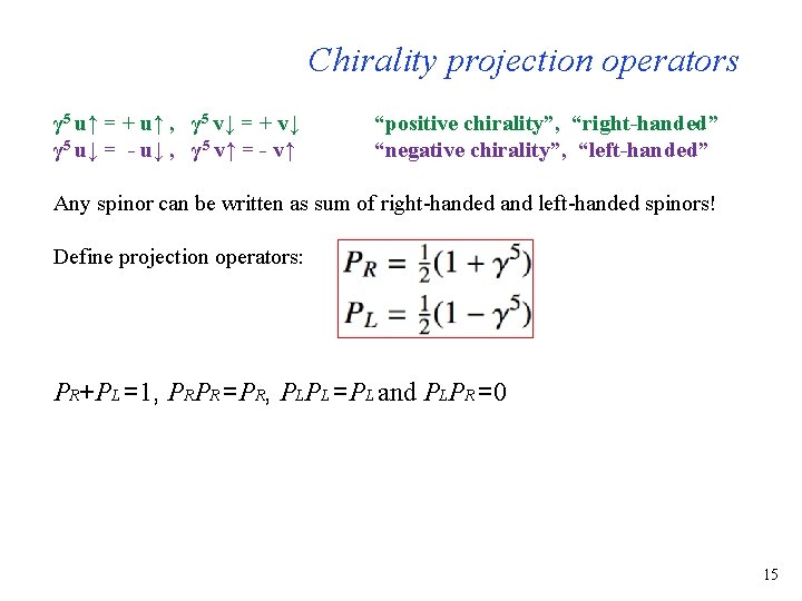 Chirality projection operators γ 5 u↑ = + u↑ , γ 5 v↓ =