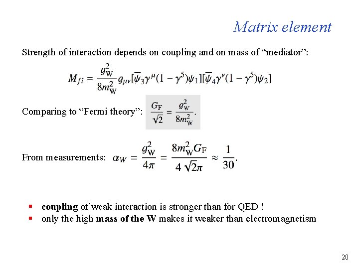 Matrix element Strength of interaction depends on coupling and on mass of “mediator”: Comparing