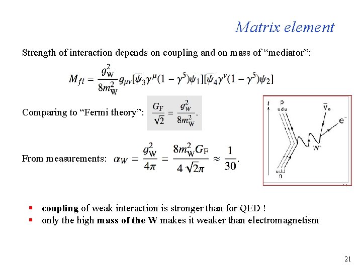 Matrix element Strength of interaction depends on coupling and on mass of “mediator”: Comparing