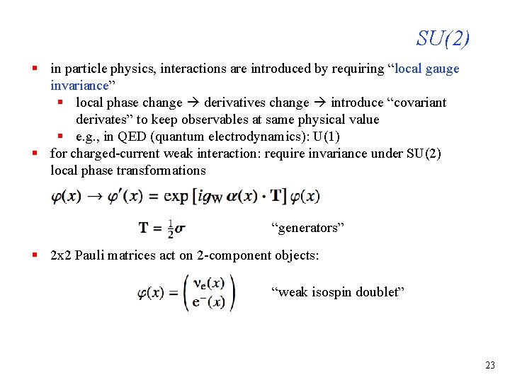 SU(2) § in particle physics, interactions are introduced by requiring “local gauge invariance” §
