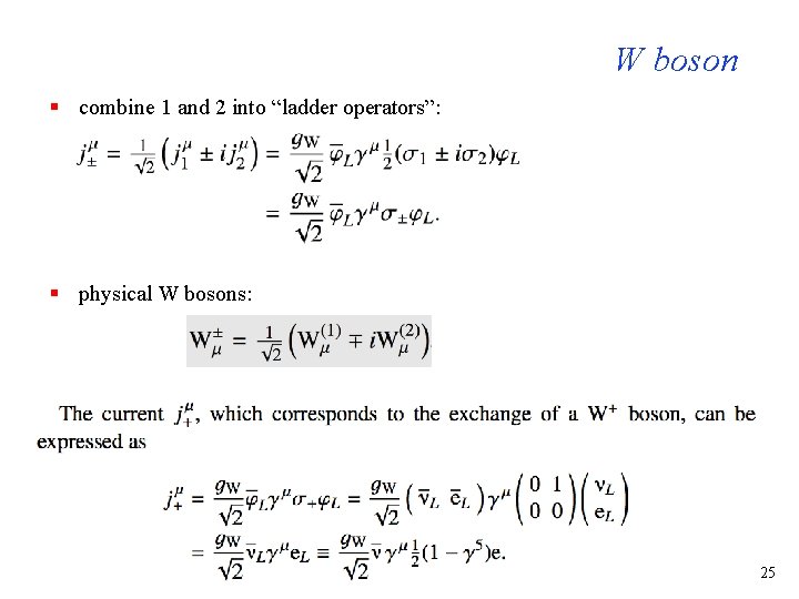 W boson § combine 1 and 2 into “ladder operators”: § physical W bosons: