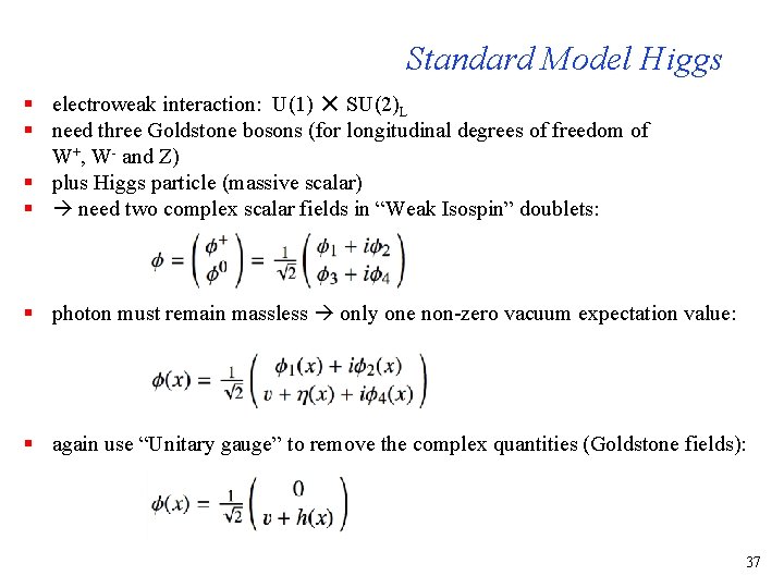 Standard Model Higgs § electroweak interaction: U(1) ✕ SU(2)L § need three Goldstone bosons