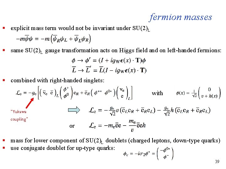 fermion masses § explicit mass term would not be invariant under SU(2)L § same