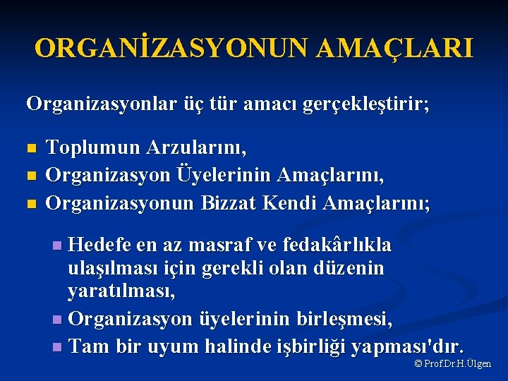 ORGANİZASYONUN AMAÇLARI Organizasyonlar üç tür amacı gerçekleştirir; n n n Toplumun Arzularını, Organizasyon Üyelerinin