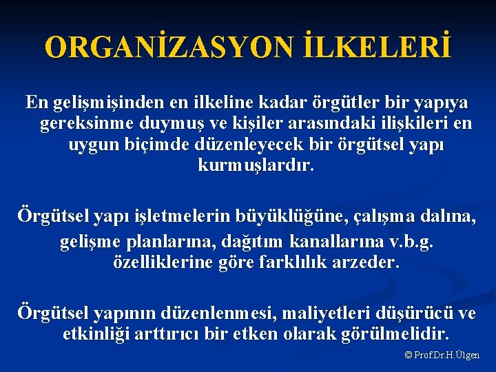 ORGANİZASYON İLKELERİ En gelişmişinden en ilkeline kadar örgütler bir yapıya gereksinme duymuş ve kişiler