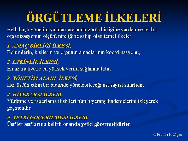 ÖRGÜTLEME İLKELERİ Belli başlı yönetim yazıları arasında görüş birliğine varılan ve iyi bir organizasyonun