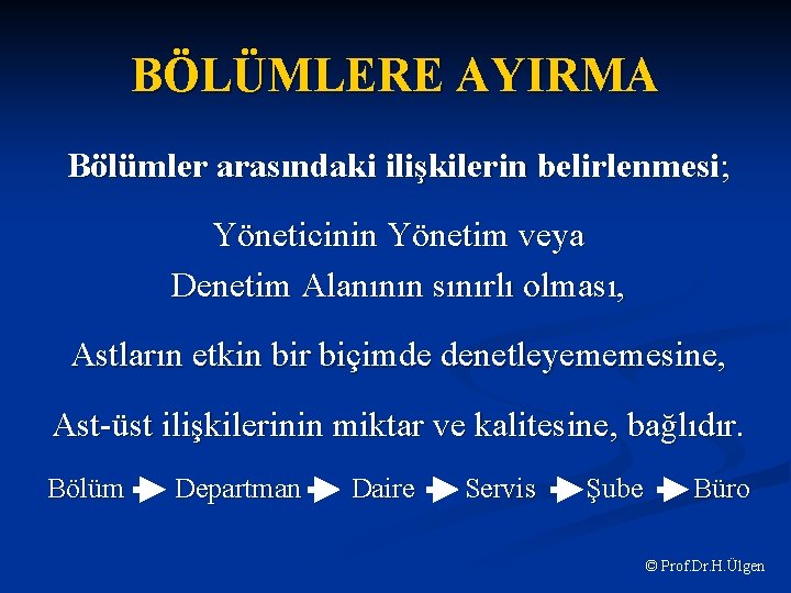 BÖLÜMLERE AYIRMA Bölümler arasındaki ilişkilerin belirlenmesi; Yöneticinin Yönetim veya Denetim Alanının sınırlı olması, Astların