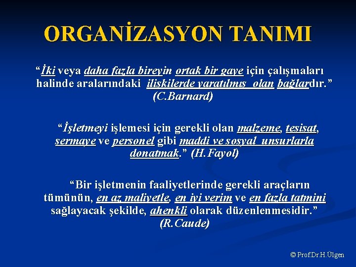 ORGANİZASYON TANIMI “İki veya daha fazla bireyin ortak bir gaye için çalışmaları halinde aralarındaki