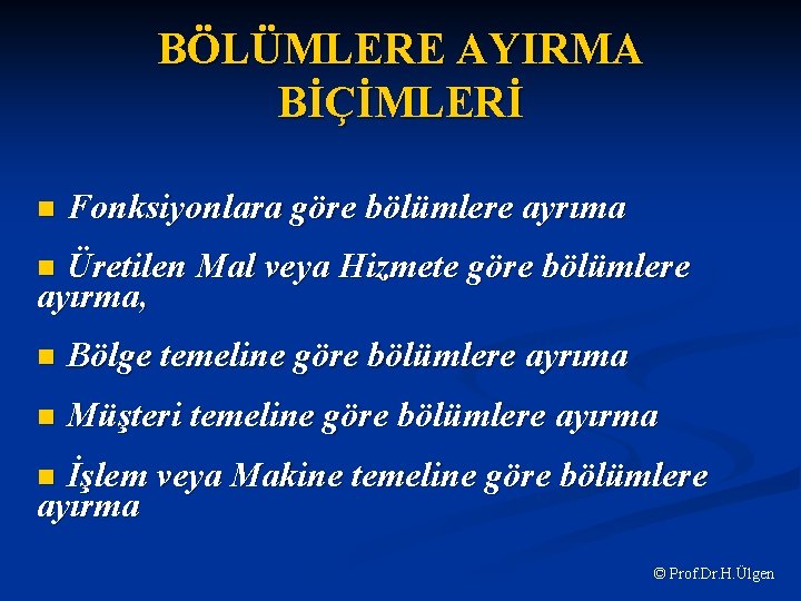 BÖLÜMLERE AYIRMA BİÇİMLERİ n Fonksiyonlara göre bölümlere ayrıma Üretilen Mal veya Hizmete göre bölümlere