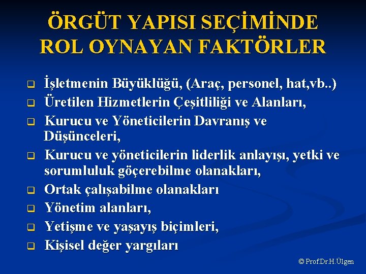 ÖRGÜT YAPISI SEÇİMİNDE ROL OYNAYAN FAKTÖRLER q q q q İşletmenin Büyüklüğü, (Araç, personel,