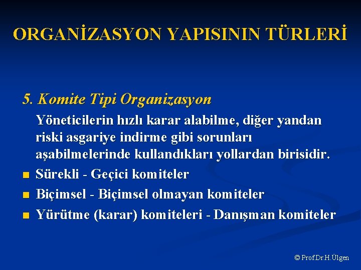 ORGANİZASYON YAPISININ TÜRLERİ 5. Komite Tipi Organizasyon n Yöneticilerin hızlı karar alabilme, diğer yandan