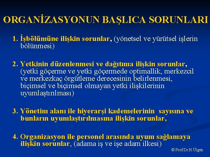 ORGANİZASYONUN BAŞLICA SORUNLARI 1. İşbölümüne ilişkin sorunlar, (yönetsel ve yürütsel işlerin bölünmesi) 2. Yetkinin