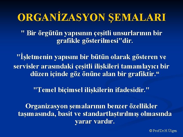 ORGANİZASYON ŞEMALARI " Bir örgütün yapısının çeşitli unsurlarının bir grafikle gösterilmesi"dir. "İşletmenin yapısını bir