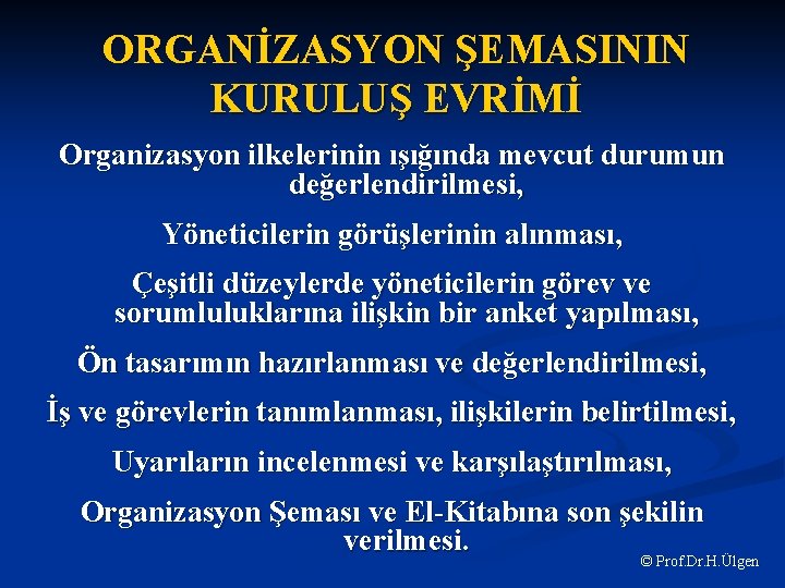 ORGANİZASYON ŞEMASININ KURULUŞ EVRİMİ Organizasyon ilkelerinin ışığında mevcut durumun değerlendirilmesi, Yöneticilerin görüşlerinin alınması, Çeşitli