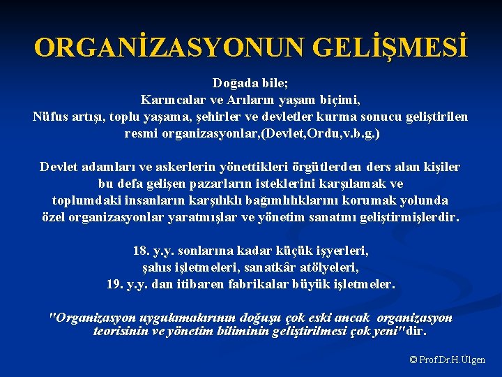 ORGANİZASYONUN GELİŞMESİ Doğada bile; Karıncalar ve Arıların yaşam biçimi, Nüfus artışı, toplu yaşama, şehirler